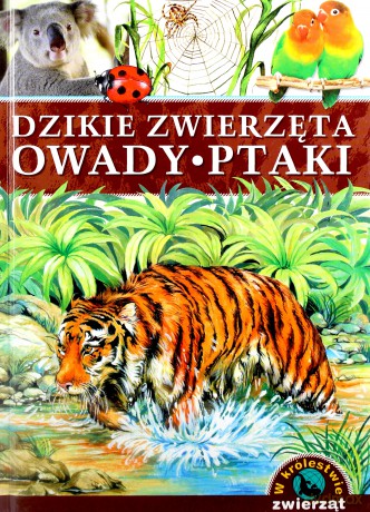 W królestwie zwierząt. Dzikie zwierzęta, owady, ptaki [KSIĄŻKA]