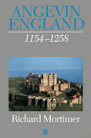 Angevin England: 1154 - 1258 (History of Medieval Britain) - Richard Mortimer [KSIĄŻKA]