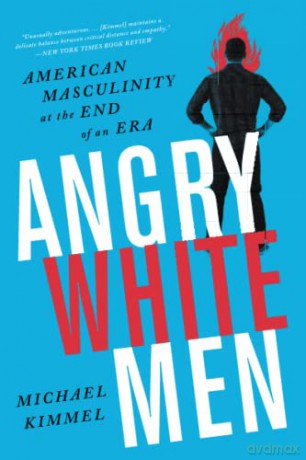Angry White Men, 2nd Edition: American Masculinity at the End of an Era - Michael Kimmel [KSIĄŻKA]