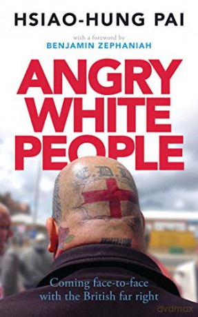 Angry White People: Coming Face-to-Face with the British Far Right - Hsiao-Hung Pai [KSIĄŻKA]