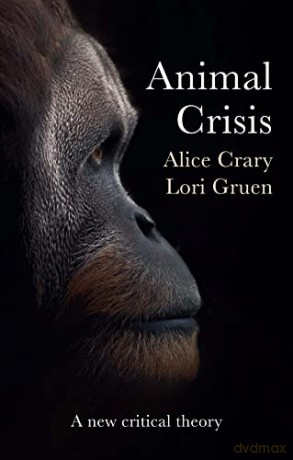 Animal Crisis - A New Critical Theory - Alice Crary [KSIĄŻKA]