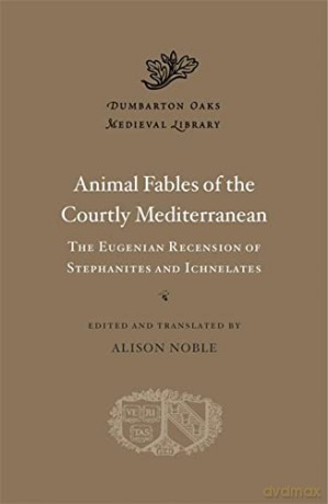 Animal Fables of the Courtly Mediterranean: The Eugenian Recension of Stephanites and Ichnelates (Dumbarton Oaks Medieval Library) - Alexakis [KSIĄŻKA]