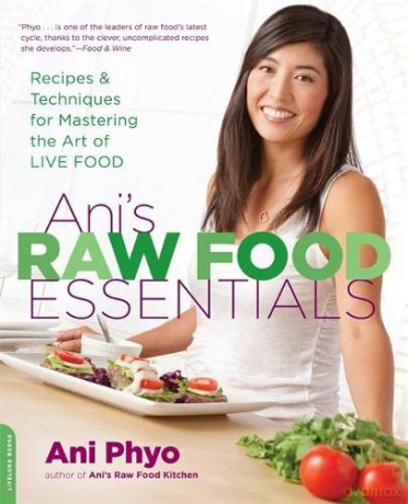 Ani's Raw Food Essentials: Recipes and Techniques for Mastering the Art of Live Food - Ani Phyo [KSIĄŻKA]