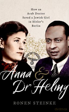Anna and Dr Helmy: How an Arab Doctor Saved a Jewish Girl in Hitler's Berlin - Ronen Steinke [KSIĄŻKA]