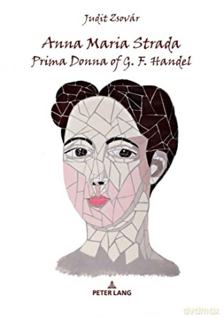 Anna Maria Strada, Prima Donna of G. F. Handel - Judit Zsovár [KSIĄŻKA]
