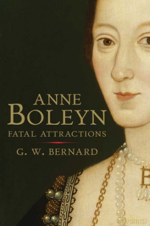 Anne Boleyn: Fatal Attractions - G.w. Bernard [KSIĄŻKA]