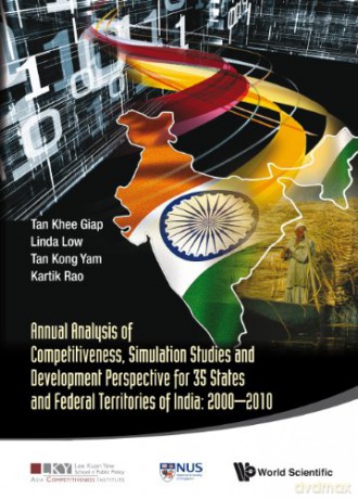Annual Analysis Of Competitiveness, Simulation Studies And Development Perspective For 35 States And Federal Territories Of India: 2000-2010 (Asia Competitiveness Institute - World Scientific Series) - Tan Khee Giap Et Al [KSIĄŻKA]
