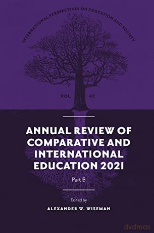 Annual Review of Comparative and International Education 2021: 42 (International Perspectives on Education and Society, V42, Part B) [KSIĄŻKA]