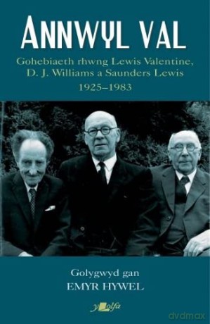 Annwyl Val - Gohebiaeth Rhwng Lewis Valentine, D.J. Williams a Saunders Lewis, 1925 - 1983 - Emyr Hywel [KSIĄŻKA]