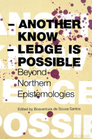 Another Knowledge Is Possible: Beyond Northern Epistemologies: 03 (Reinventing Social Emancipation Toward New Manifestos) - Boaventura De Sousa Santos [KSIĄŻKA]