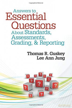 Answers to Essential Questions About Standards, Assessments, Grading, and Reporting - Thomas R. Guskey [KSIĄŻKA]
