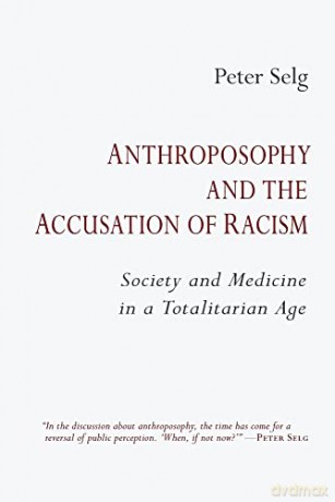 Anthroposophy and the Accusation of Racism: Society and Medicine in a Totalitarian Age - Peter Selg [KSIĄŻKA]