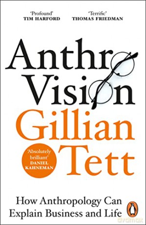 Anthro-Vision: How Anthropology Can Explain Business and Life - Gillian Tett [KSIĄŻKA]