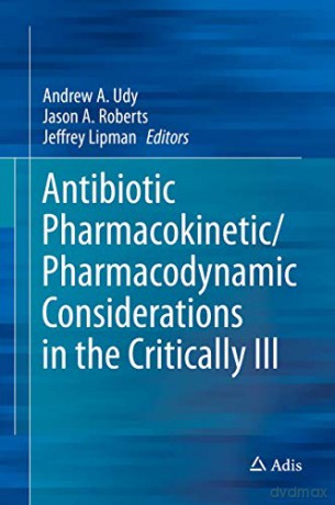 Antibiotic Pharmacokinetic/Pharmacodynamic Considerations in the Critically Ill - Andrew A. Udy [KSIĄŻKA]
