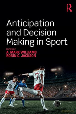 Anticipation and Decision Making in Sport - A. Mark Williams [KSIĄŻKA]