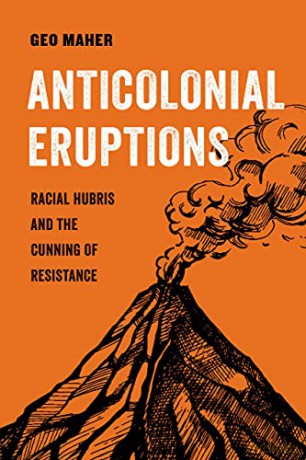 Anticolonial Eruptions: Racial Hubris and the Cunning of Resistance: 15 (American Studies Now: Critical Histories of the Present) - Geo [KSIĄŻKA]