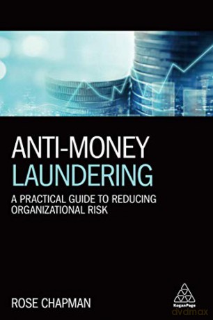 Anti-Money Laundering: A Practical Guide to Reducing Organizational Risk - Rose Chapman [KSIĄŻKA]
