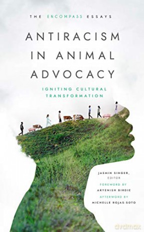 Antiracism in Animal Advocacy: Igniting Cultural Transformation - Aryenish Birdie (Foreword) [KSIĄŻKA]