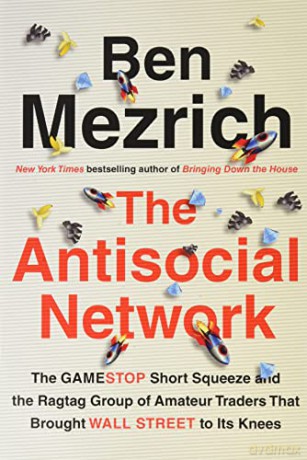 Antisocial Network: The GameStop Short Squeeze and the Ragtag Group of Amateur Traders That Brought Wall Street to Its Knees - Ben Mezrich [KSIĄŻKA]