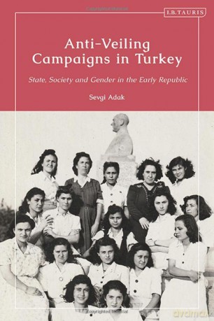 Anti-Veiling Campaigns in Turkey: State, Society and Gender in the Early Republic - Sevgi Adak [KSIĄŻKA]