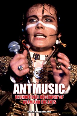 Antmusic: An unofficial biography of Adam and the Ants - Mark N. Redmayne [KSIĄŻKA]