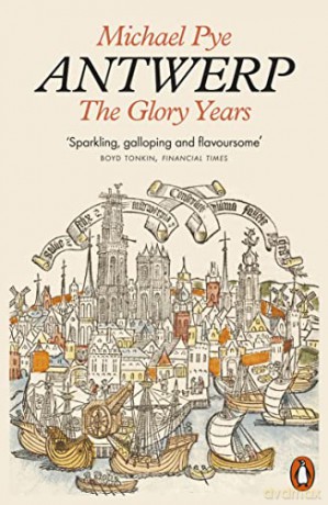 Antwerp: The Glory Years - Michael Pye [KSIĄŻKA]
