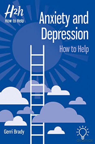 Anxiety and Depression: How to Help - Gerri Brady [KSIĄŻKA]
