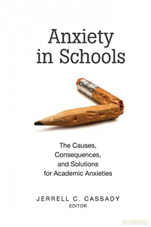Anxiety in Schools; The Causes, Consequences, and Solutions for Academic Anxieties (2) (Educational Psychology: Critical Pedagogical Perspectives) - Jerrell C. Cassady [KSIĄŻKA]
