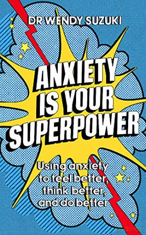 Anxiety is Your Superpower: Using anxiety to think better, feel better and do better - Dr Wendy Suzuki [KSIĄŻKA]