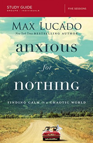 Anxious for Nothing Study Guide: Finding Calm in a Chaotic World - Max Lucado [KSIĄŻKA]