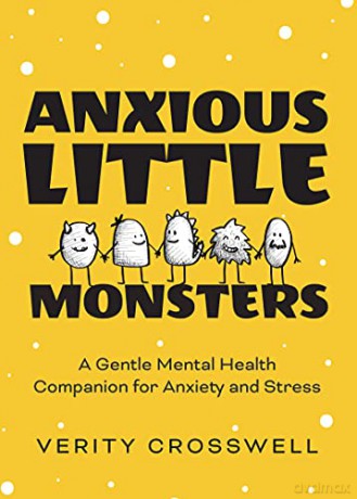 Anxious Little Monsters: A Gentle Mental Health Companion for Anxiety and Stress (Art Therapy, Mood Disorder Gift) - Verity Crosswell [KSIĄŻKA]