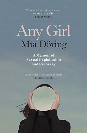 Any Girl: A Memoir of Sexual Exploitation and Recovery - Mia Döring [KSIĄŻKA]