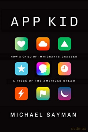 App Kid: How a Child of Immigrants Grabbed a Piece of the American Dream - Michael Sayman [KSIĄŻKA]
