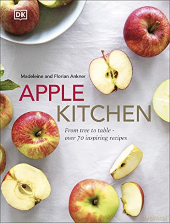 Apple Kitchen: From Tree to Table - Over 70 Inspiring Recipes - Madeleine Ankner [KSIĄŻKA]