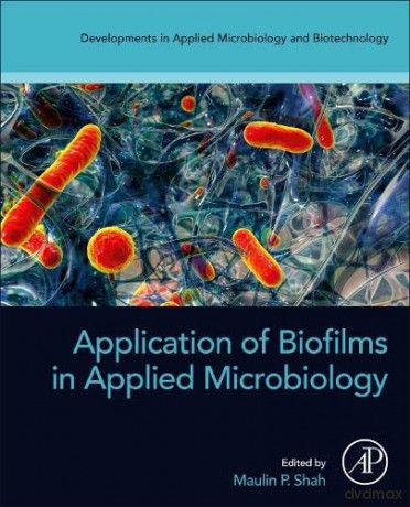 Application of Biofilms in Applied Microbiology (Developments in Applied Microbiology and Biotechnology) - Maulin P. Shah [KSIĄŻKA]