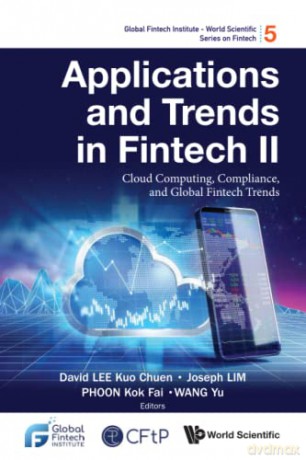 Applications And Trends In Fintech Ii: Cloud Computing, Compliance, And Global Fintech Trends: 5 (Global Fintech Institute - World Scientific Series On Fintech) - David Kuo Chuen Lee [KSIĄŻKA]