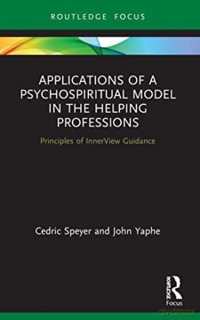 Applications of a Psychospiritual Model in the Helping Professions: Principles of InnerView Guidance (Explorations in Mental Health) - Cedric Speyer [KSIĄŻKA]