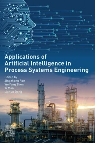 Applications of Artificial Intelligence in Process Systems Engineering - Jingzheng Ren [KSIĄŻKA]