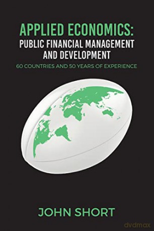 Applied Economics: Public Financial Management and Development: 60 countries and 50 years of experience - John Short [KSIĄŻKA]