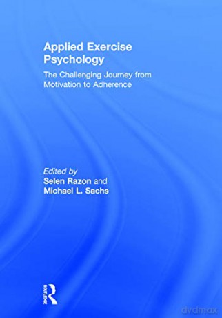 Applied Exercise Psychology: The Challenging Journey from Motivation to Adherence - Selen Razon [KSIĄŻKA]
