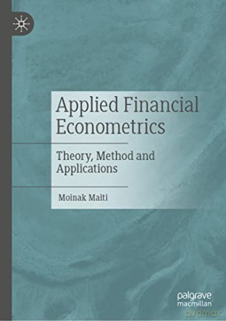 Applied Financial Econometrics: Theory, Method and Applications - Moinak Maiti [KSIĄŻKA]