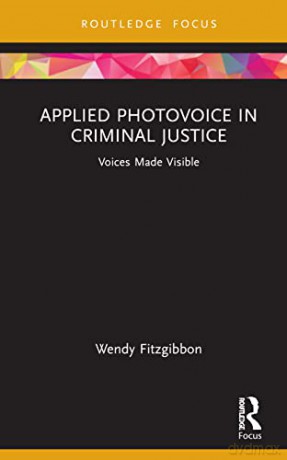 Applied Photovoice in Criminal Justice: Voices Made Visible (Criminology in Focus) - Wendy Fitzgibbon [KSIĄŻKA]