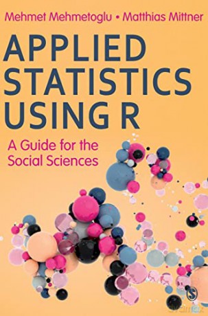 Applied Statistics Using R: A Guide for the Social Sciences - Mehmet Mehmetoglu [KSIĄŻKA]
