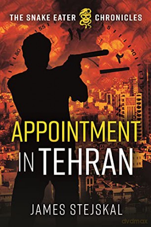 Appointment in Tehran: A Cold War Spy Thriller (The Snake Eater Chronicles) - James Stejskal [KSIĄŻKA]