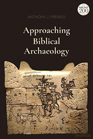 Approaching Biblical Archaeology - Anthony J. Frendo [KSIĄŻKA]