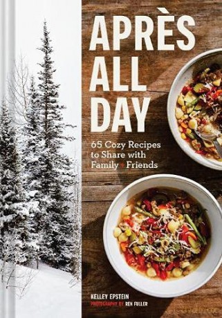 Apres All Day: 65+ Cozy Recipes to Share with Family and Friends - Kelley Epstein [KSIĄŻKA]