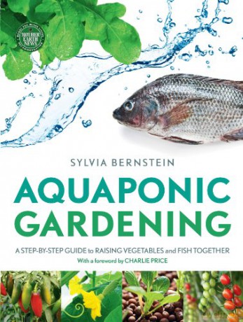 Aquaponic Gardening: A Step-by-Step Guide to Raising Vegetables and Fish Together - Sylvia Bernstein [KSIĄŻKA]