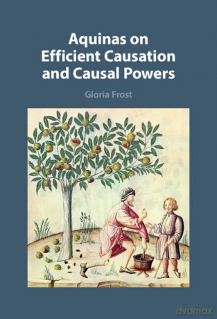 Aquinas on Efficient Causation and Causal Powers - Gloria Frost [KSIĄŻKA]