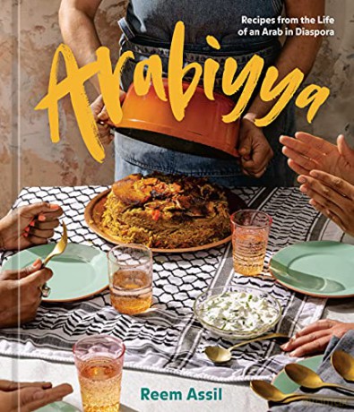 Arabiyya: Recipes from the Life of an Arab in Diaspora (A Cookbook): 1 - Reem Assil [KSIĄŻKA]