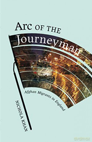 Arc of the Journeyman: Afghan Migrants in England (Muslim International) - Nichola Khan [KSIĄŻKA]